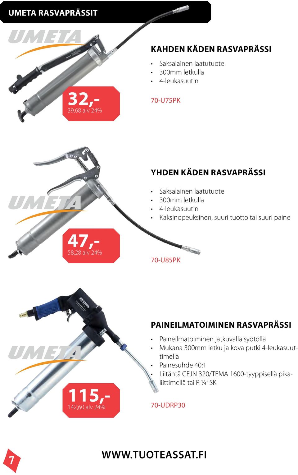 tai suuri paine 70-U85PK PAINEILMATOIMINEN RASVAPRÄSSI 115,- 142,60 alv 24% Paineilmatoiminen jatkuvalla syötöllä Mukana 300mm