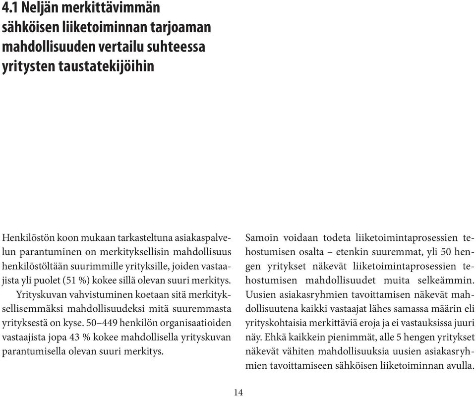 Yrityskuvan vahvistuminen koetaan sitä merkityksellisemmäksi mahdollisuudeksi mitä suuremmasta yrityksestä on kyse.