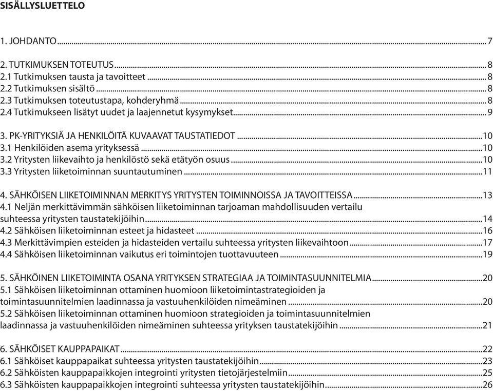 ... Yritysten liikevaihto ja henkilöstö sekä etätyön osuus.... Yritysten liiketoiminnan suuntautuminen.... SÄHKÖISEN LIIKETOIMINNAN MERKITYS YRITYSTEN TOIMINNOISSA JA TAVOITTEISSA...1.