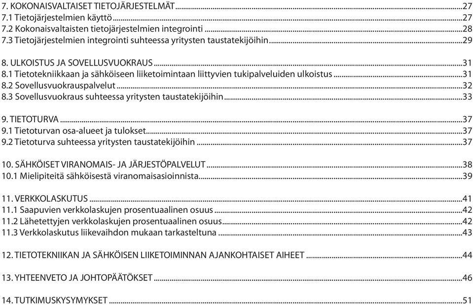 ... Sovellusvuokraus suhteessa yritysten taustatekijöihin.... TIETOTURVA....1 Tietoturvan osa-alueet ja tulokset.... Tietoturva suhteessa yritysten taustatekijöihin.
