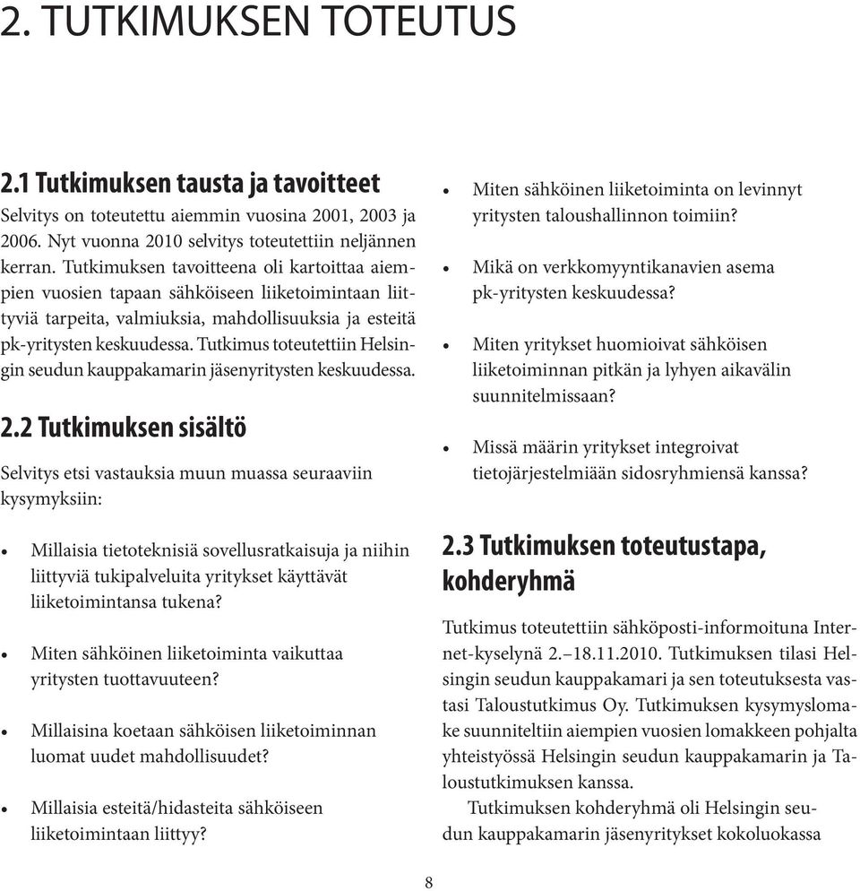 Tutkimus toteutettiin Helsingin seudun kauppakamarin jäsenyritysten keskuudessa.