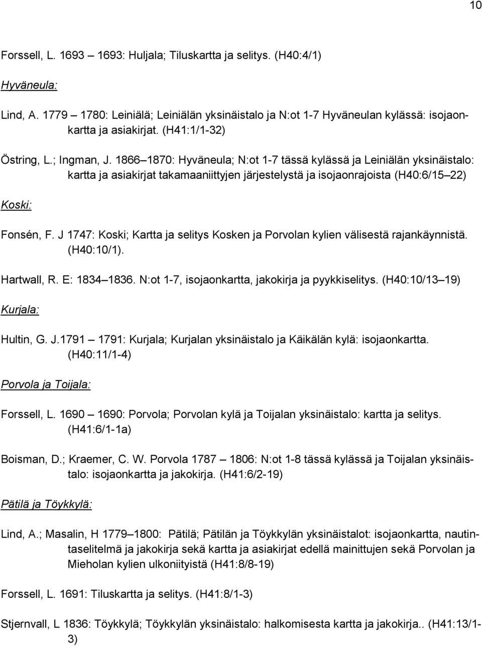 1866 1870: Hyväneula; N:ot 1-7 tässä kylässä ja Leiniälän yksinäistalo: kartta ja asiakirjat takamaaniittyjen järjestelystä ja isojaonrajoista (H40:6/15 22) Koski: Fonsén, F.