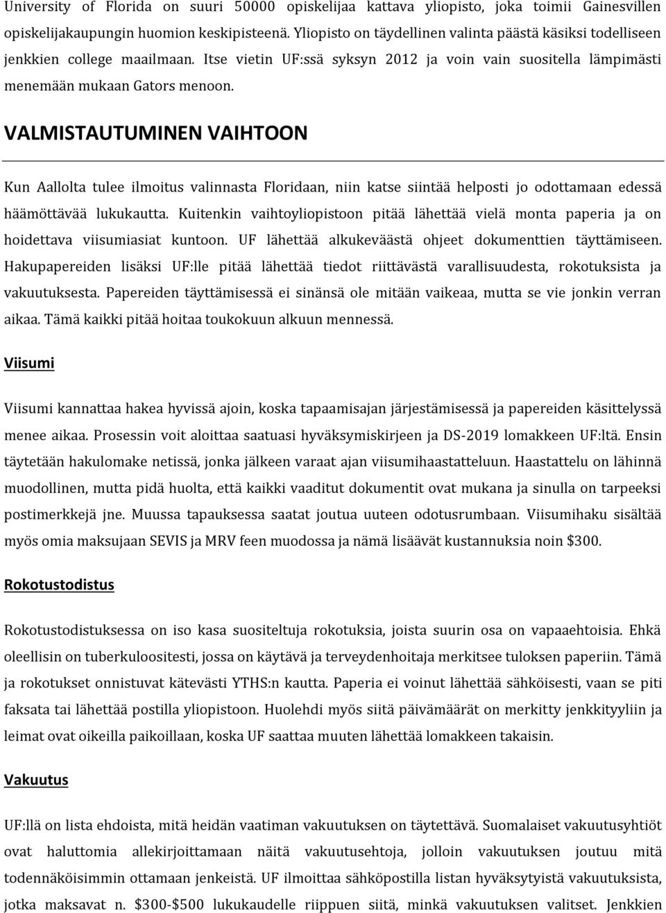 VALMISTAUTUMINEN VAIHTOON Kun Aallolta tulee ilmoitus valinnasta Floridaan, niin katse siintää helposti jo odottamaan edessä häämöttävää lukukautta.