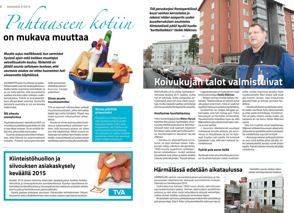 Tärkeintä on jättää asunto sellaiseen kuntoon, että seuraava asukas voi ottaa huoneiston heti siivoamatta käyttöönsä. ASUNNOSTA pois muuttavan on palautettava kaikki avaimet asiakaspalveluun.