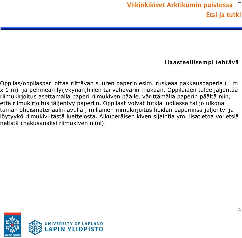 Oppilaiden tulee jäljentää riimukirjoitus asettamalla paperi riimukiven päälle, värittämällä paperin päältä niin, että riimukirjoitus jäljentyy