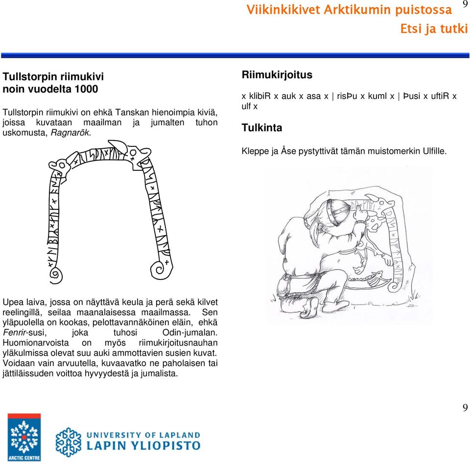 Upea laiva, jossa on näyttävä keula ja perä sekä kilvet reelingillä, seilaa maanalaisessa maailmassa.