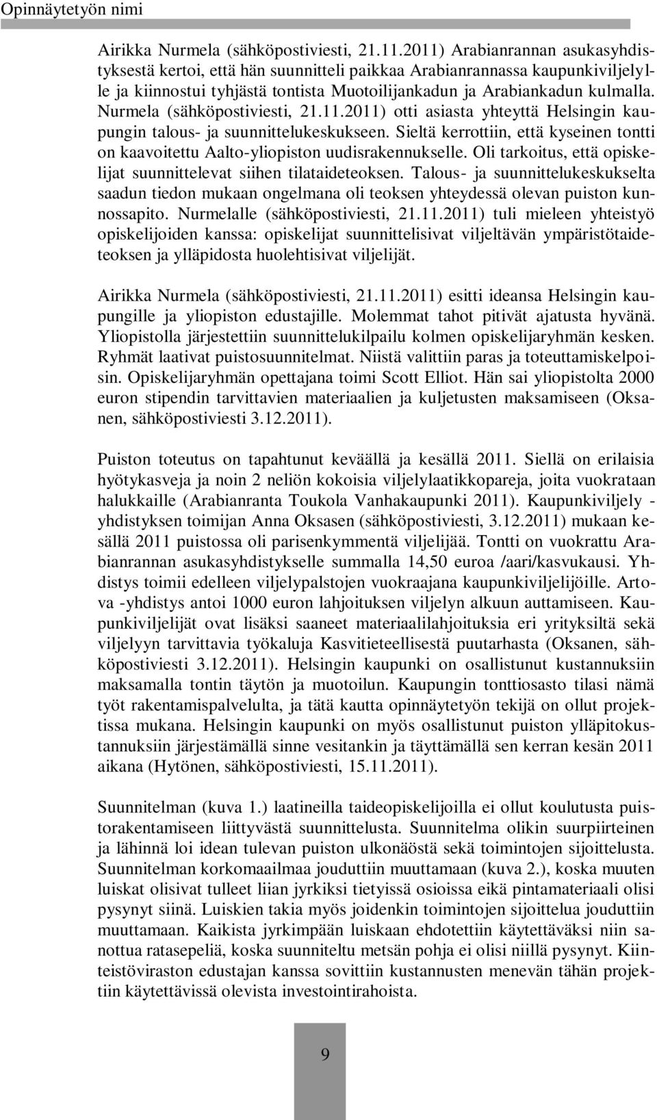 Nurmela (sähköpostiviesti, 21.11.2011) otti asiasta yhteyttä Helsingin kaupungin talous- ja suunnittelukeskukseen.