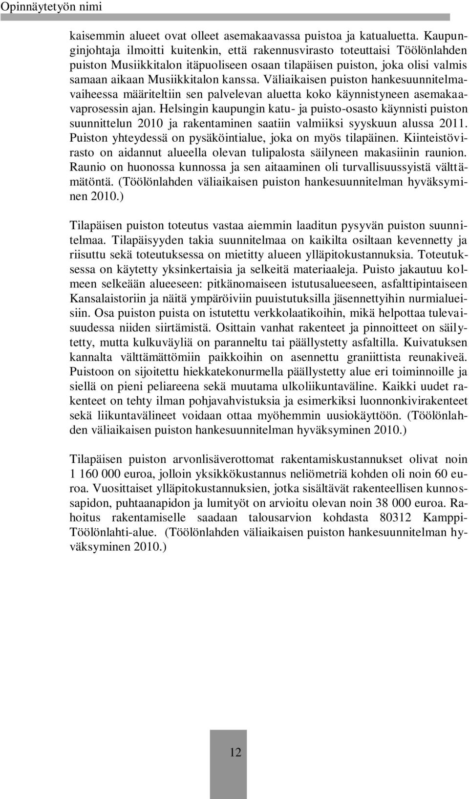 Väliaikaisen puiston hankesuunnitelmavaiheessa määriteltiin sen palvelevan aluetta koko käynnistyneen asemakaavaprosessin ajan.