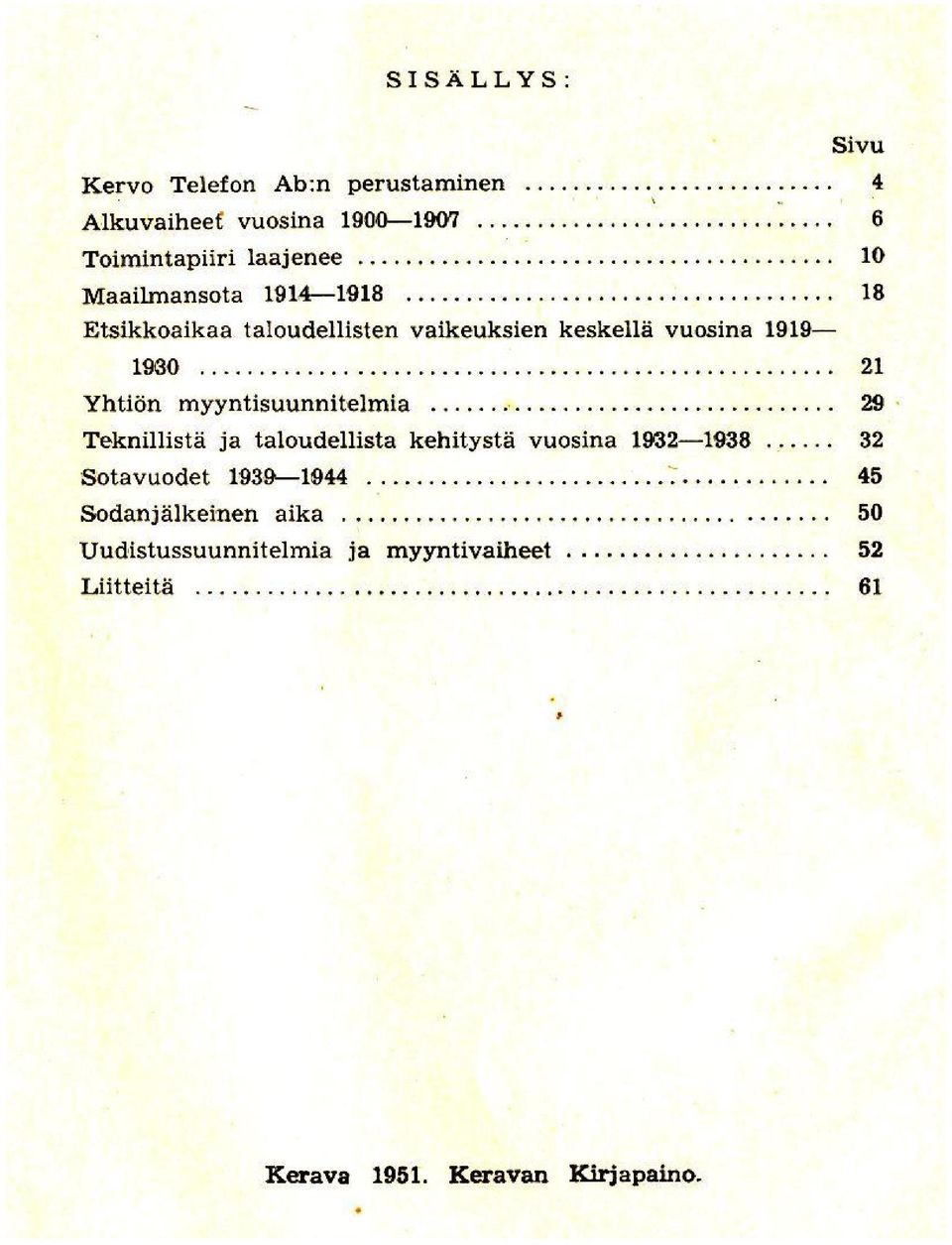 4-1918 18 Etsikkoaikaa taloudellisten vaikeuksien keskelui vuosina 1919-1000 21 Yhtion myyntisuunnitelmia 29