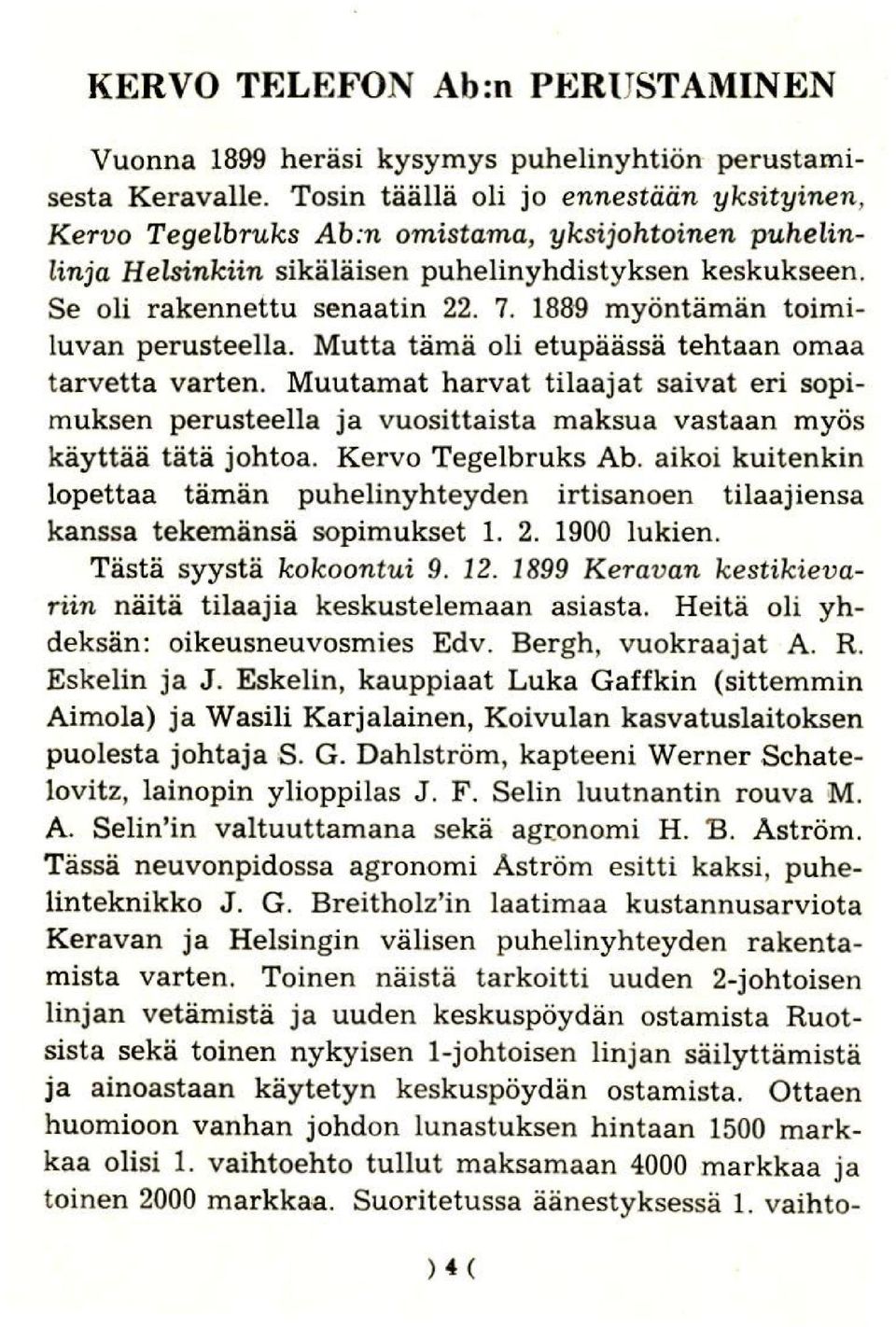 1889 myontaman toimiluvan perusteella. Mutta tama oli etupaassa tehtaan omaa tarvetta varten.