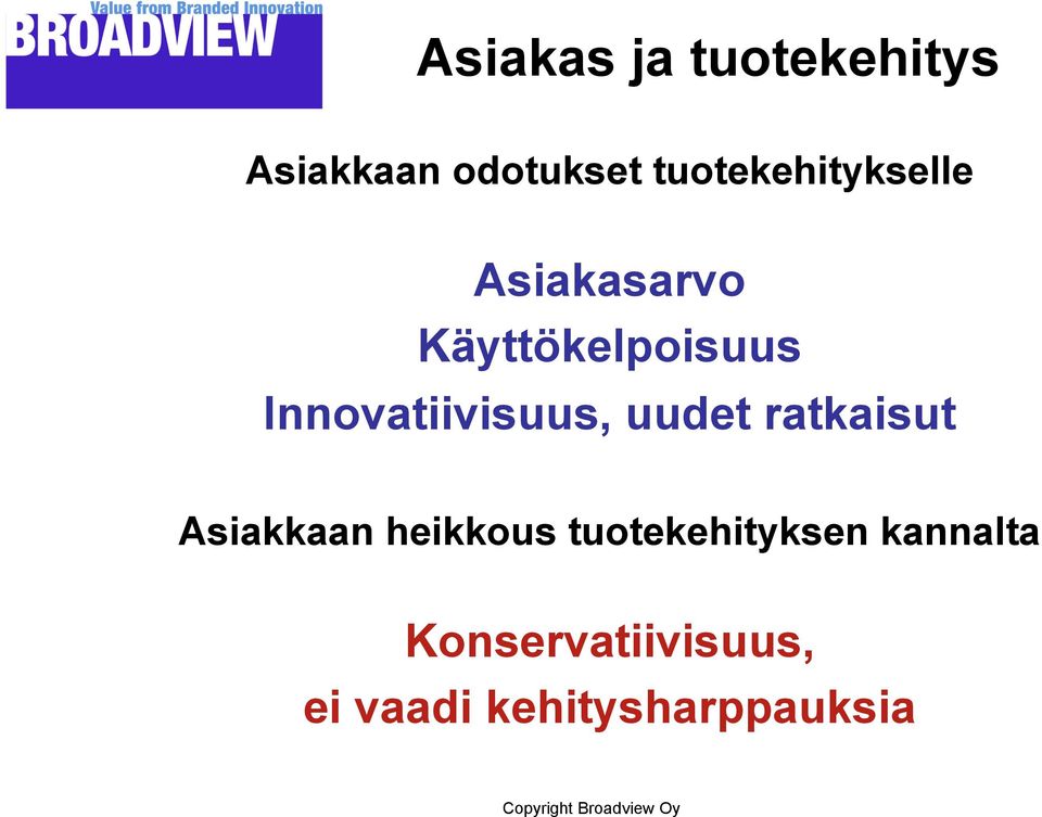 Innovatiivisuus, uudet ratkaisut Asiakkaan heikkous