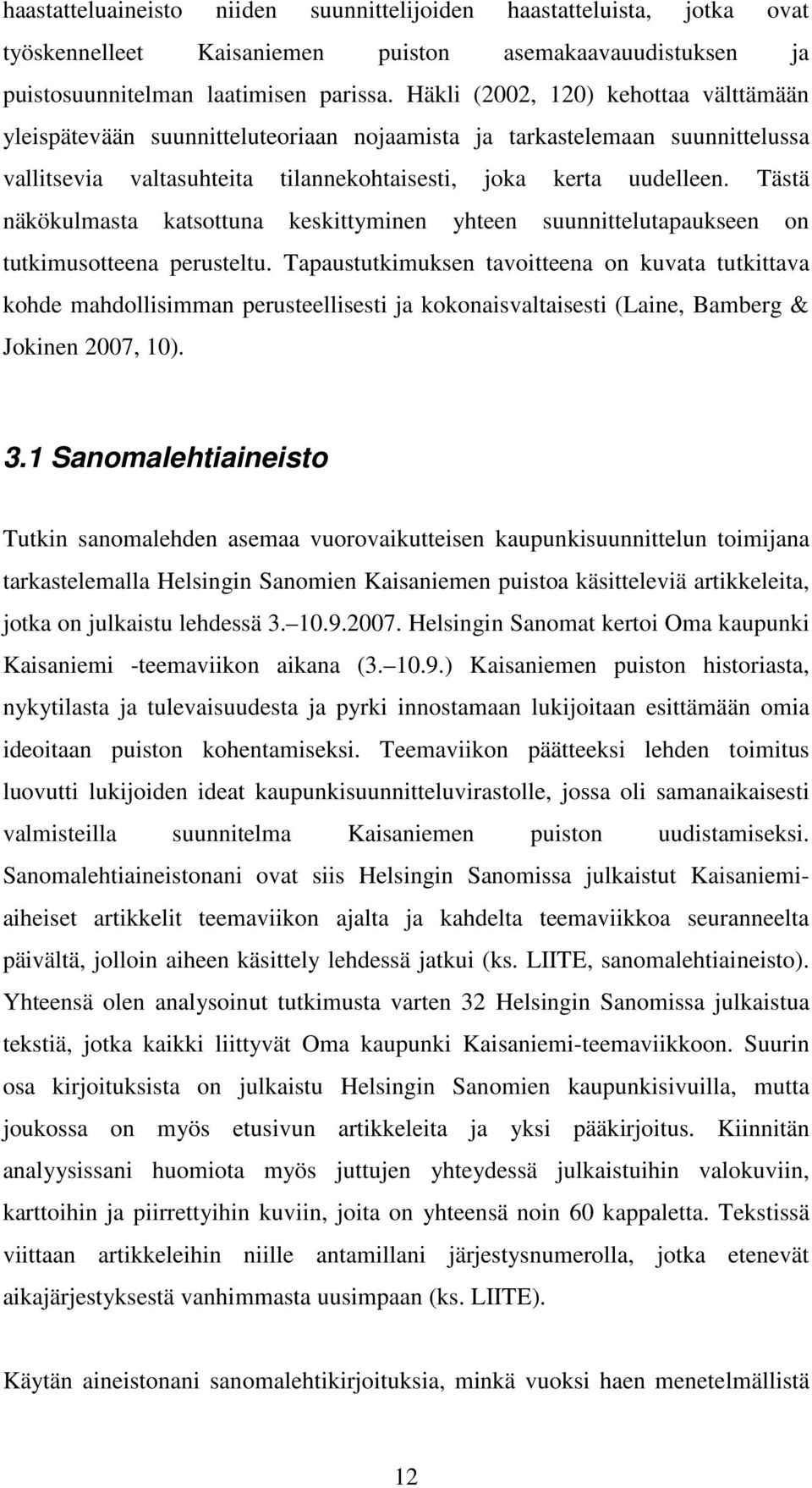 Tästä näkökulmasta katsottuna keskittyminen yhteen suunnittelutapaukseen on tutkimusotteena perusteltu.