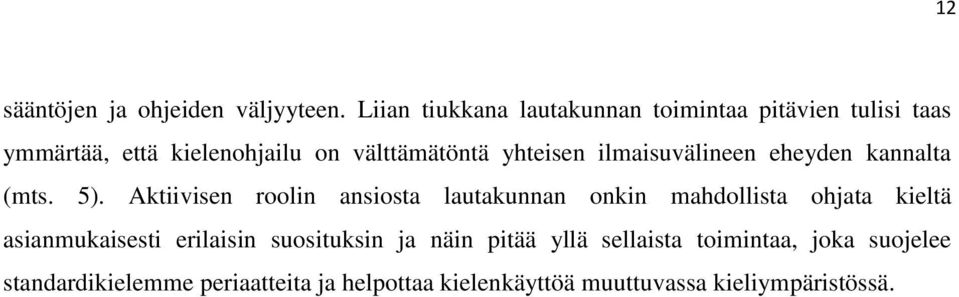 yhteisen ilmaisuvälineen eheyden kannalta (mts. 5).