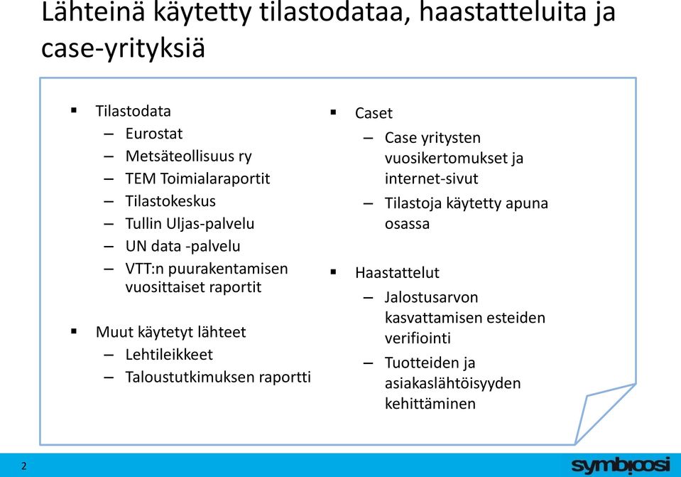 käytetyt lähteet Lehtileikkeet Taloustutkimuksen raportti Caset Case yritysten vuosikertomukset ja internet-sivut