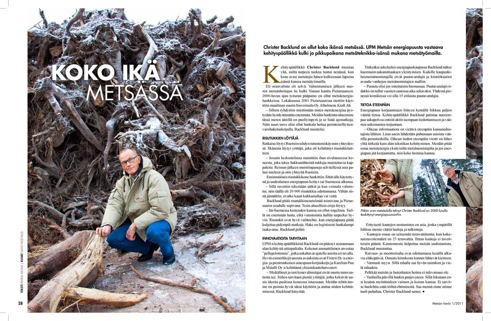 isänsä kanssa metsätyömailla. Eli uranvalinta oli selvä. Valmistumisen jälkeen nuoren metsänhoitajan tie kulki Vaasan kautta Pietarsaareen.