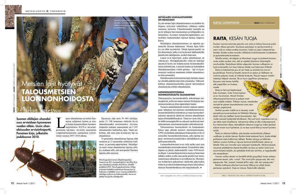 Lajien uhanalaisuus arvioitiin Suomessa neljännen kerran ja toista kertaa kansainvälisen luonnonsuojeluliiton IUCN:n arviointiperusteita käyttäen.