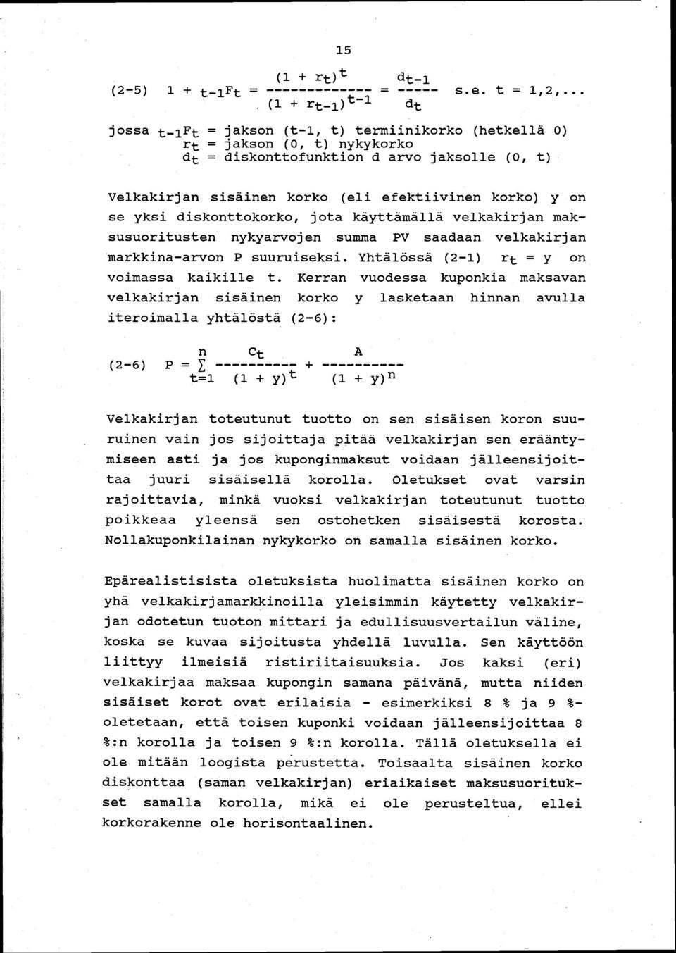 diskonttokorko, jota käyttämällä velkakirjan maksusuoritusten nykyarvojen summa PV saadaan velkakirjan markkina-arvon P suuruiseksi. Yhtälössä (2-1) rt = y on voimassa kaikille t.