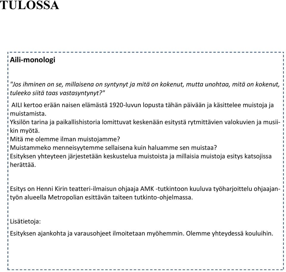 Yksilön tarina ja paikallishistoria lomittuvat keskenään esitystä rytmittävien valokuvien ja musiikin myötä. Mitä me olemme ilman muistojamme?