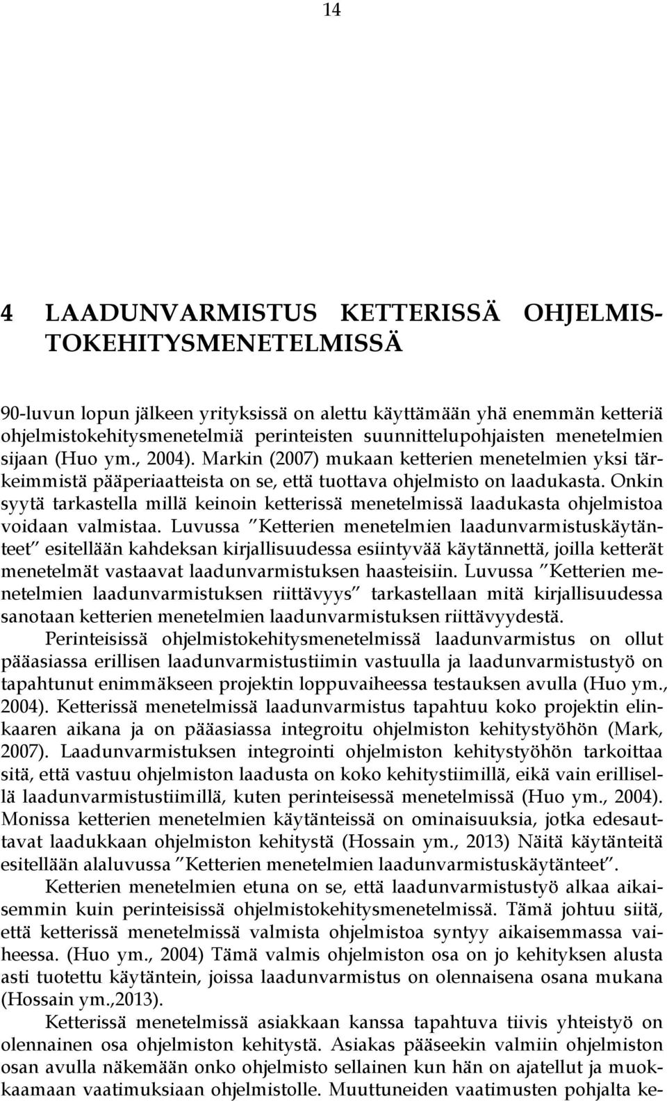 Onkin syytä tarkastella millä keinoin ketterissä menetelmissä laadukasta ohjelmistoa voidaan valmistaa.