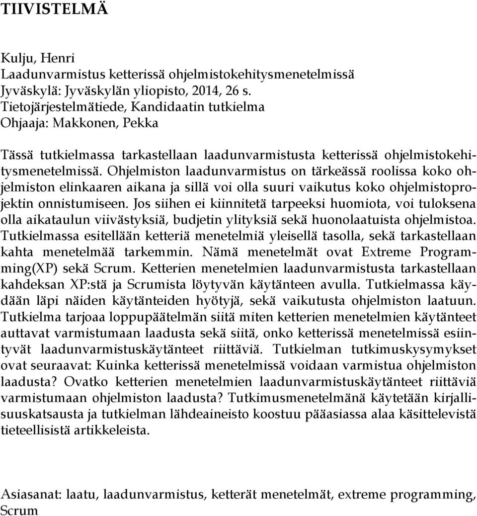 Ohjelmiston laadunvarmistus on tärkeässä roolissa koko ohjelmiston elinkaaren aikana ja sillä voi olla suuri vaikutus koko ohjelmistoprojektin onnistumiseen.