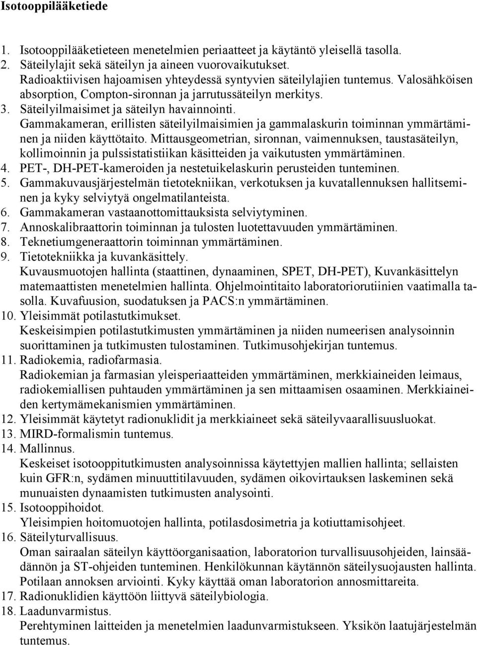 Gammakameran, erillisten säteilyilmaisimien ja gammalaskurin toiminnan ymmärtäminen ja niiden käyttötaito.