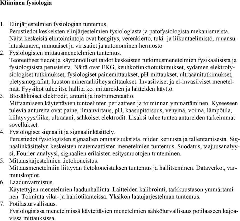 Teoreettiset tiedot ja käytännölliset taidot keskeisten tutkimusmenetelmien fysikaalisista ja fysiologisista perusteista.