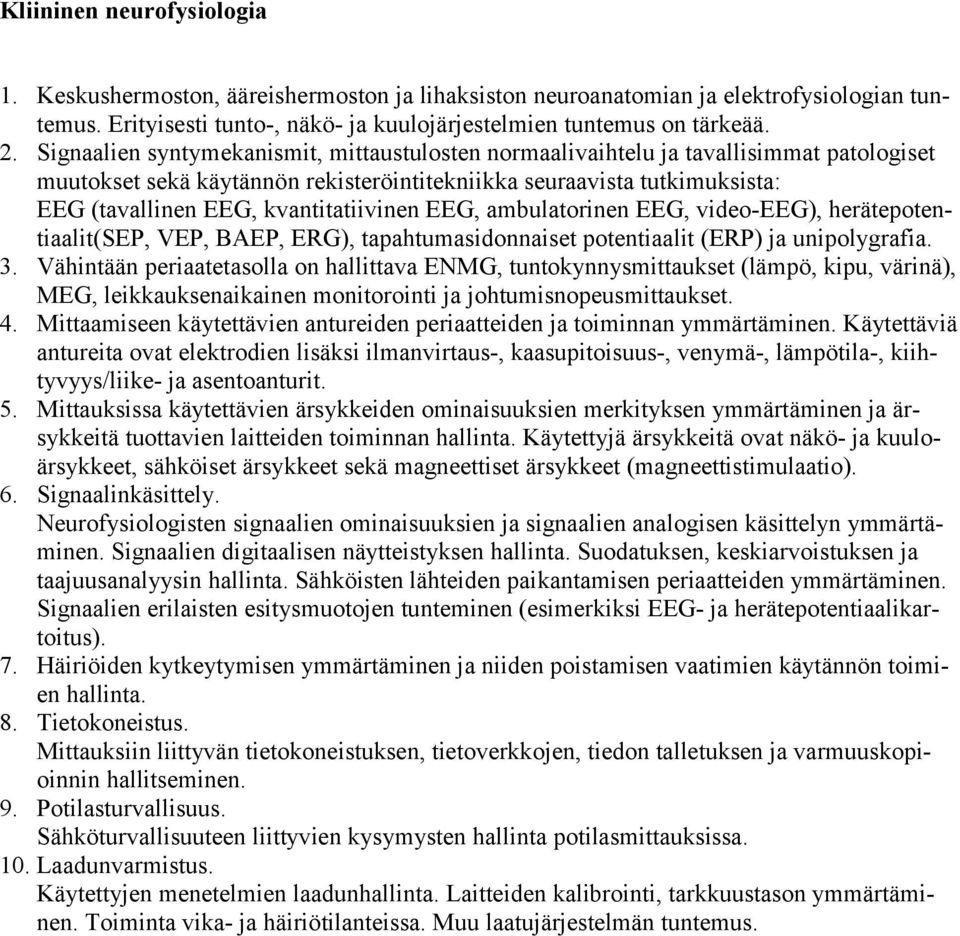 kvantitatiivinen EEG, ambulatorinen EEG, video-eeg), herätepotentiaalit(sep, VEP, BAEP, ERG), tapahtumasidonnaiset potentiaalit (ERP) ja unipolygrafia. 3.