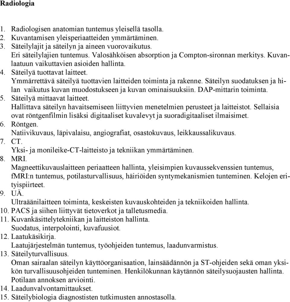 Säteilyn suodatuksen ja hilan vaikutus kuvan muodostukseen ja kuvan ominaisuuksiin. DAP-mittarin toiminta. 5. Säteilyä mittaavat laitteet.