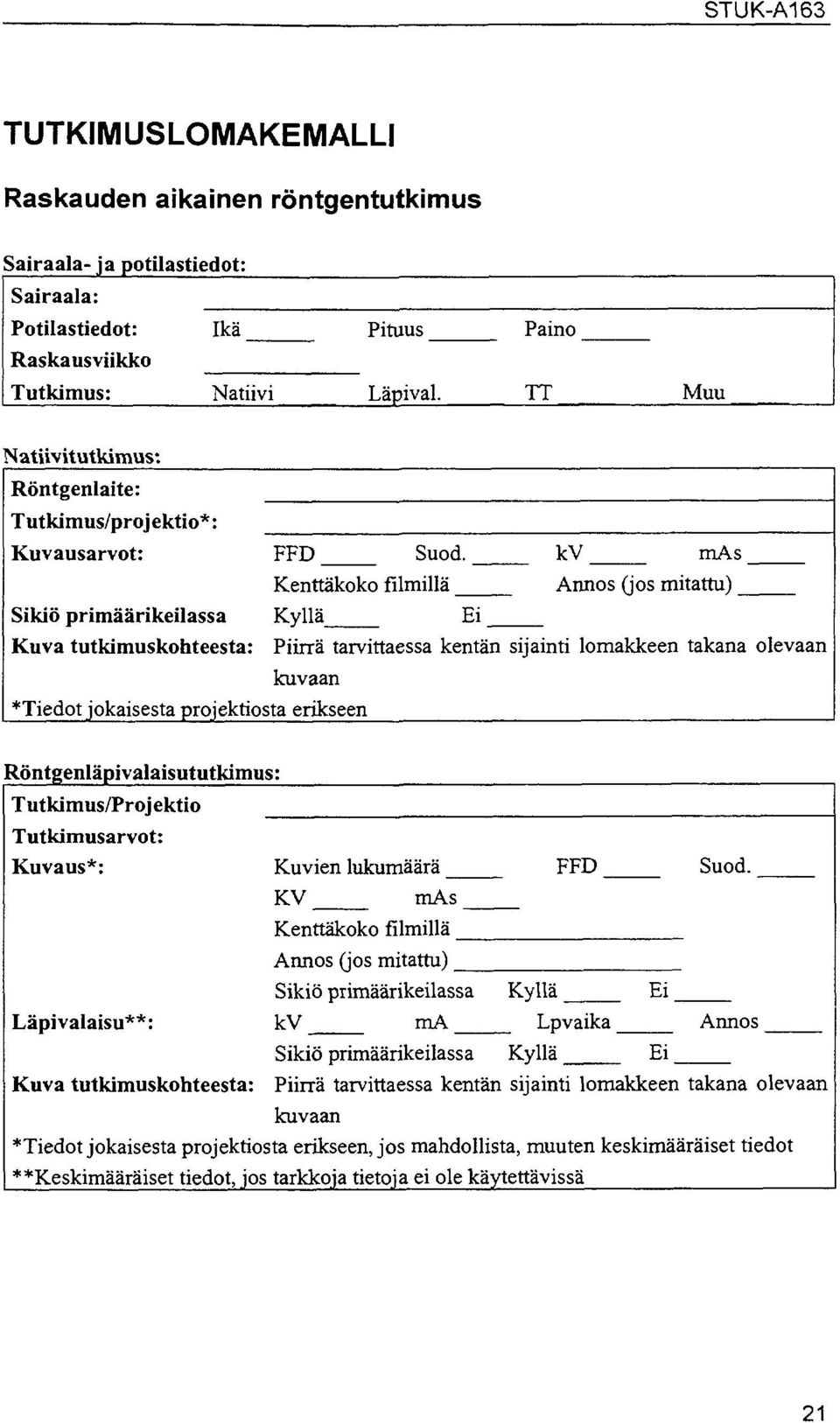 Kenttäkoko filmillä Kyllä Ei Sikiö primäärikeilassa Kuva tutkimuskohteesta: Piirrä tarvittaessa kentän kuvaan *Tiedot jokaisesta projektiosta erikseen kv mas Annos (ios mitattu) sijainti lomakkeen