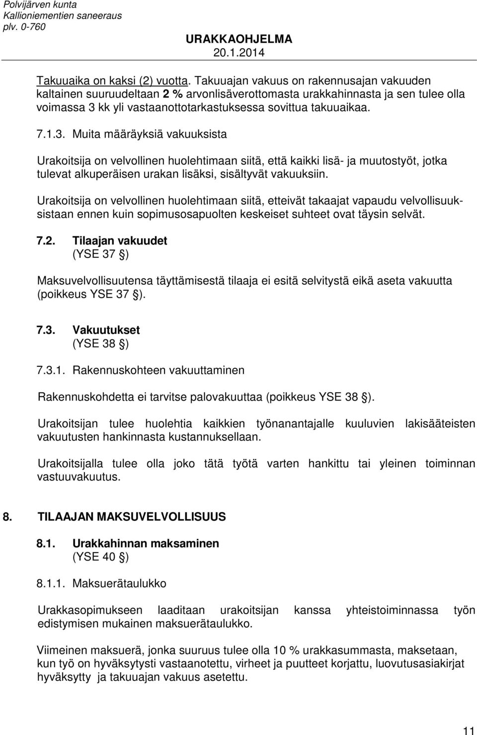 kk yli vastaanottotarkastuksessa sovittua takuuaikaa. 7.1.3.