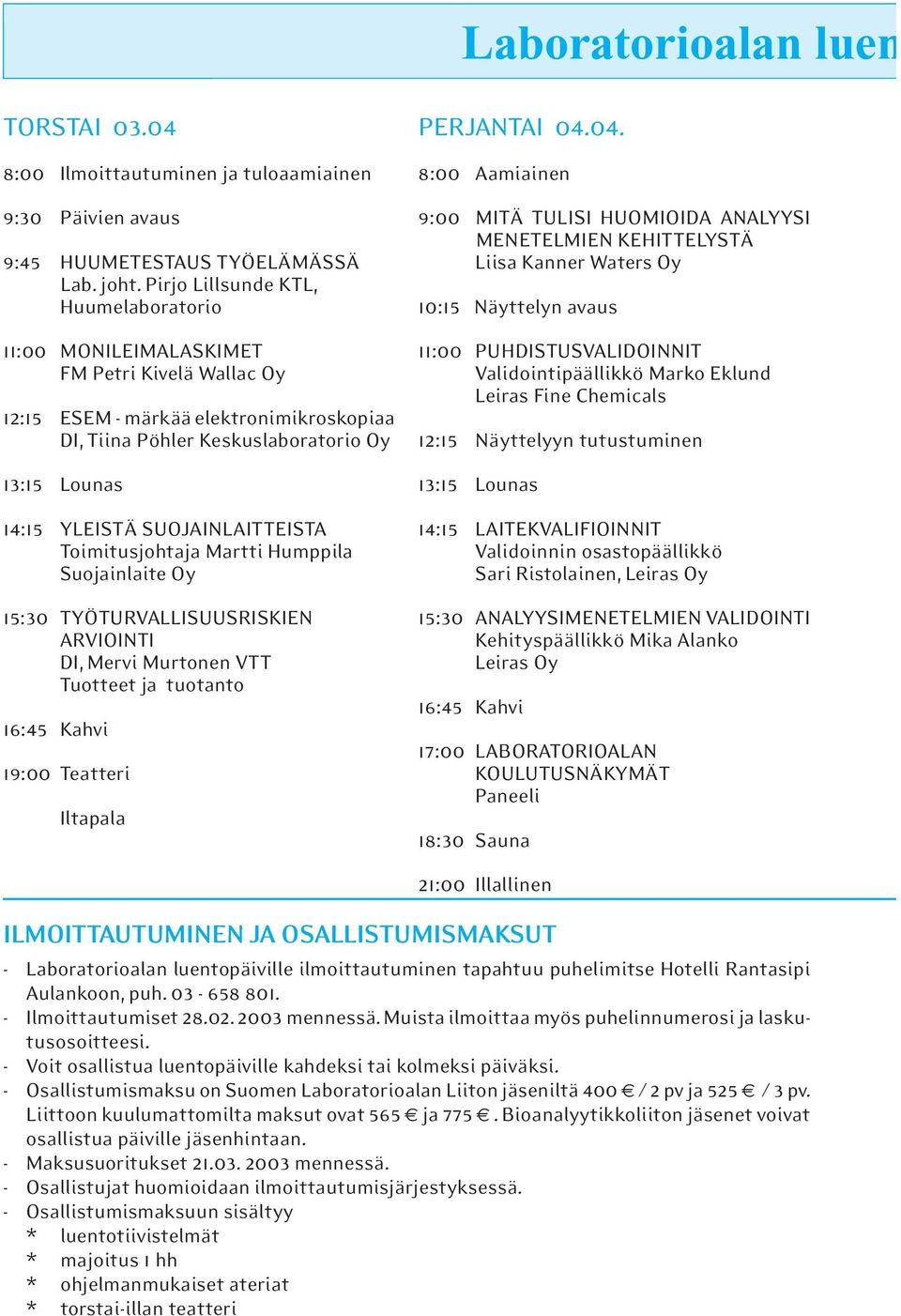 oimitusjohtaja Martti Humppila Suojainlaite Oy 15:30 YÖURVLLSUUSRSKE RVO D, Mervi Murtonen V uotteet ja tuotanto 16:45 Kahvi 19:00 eatteri ltapala PERJ 04.