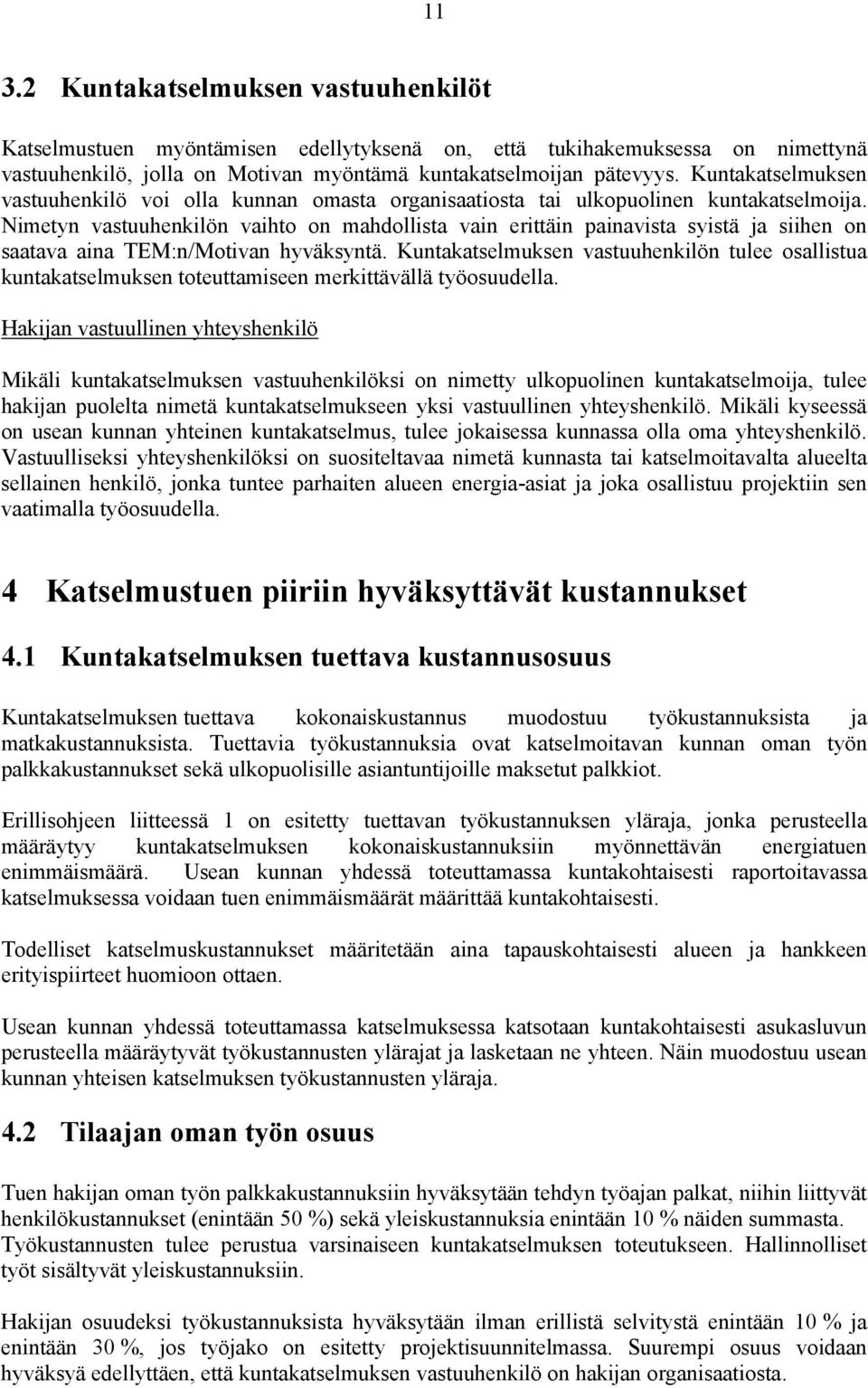 Nimetyn vastuuhenkilön vaihto on mahdollista vain erittäin painavista syistä ja siihen on saatava aina TEM:n/Motivan hyväksyntä.