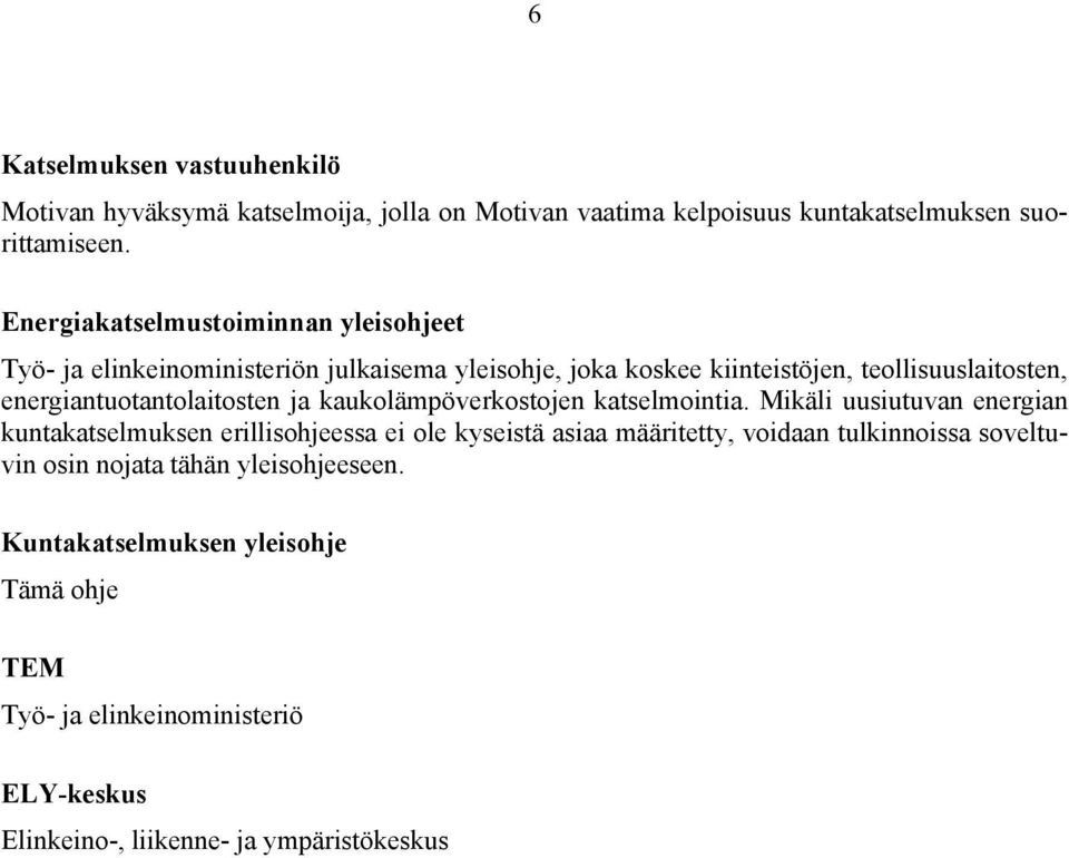 energiantuotantolaitosten ja kaukolämpöverkostojen katselmointia.