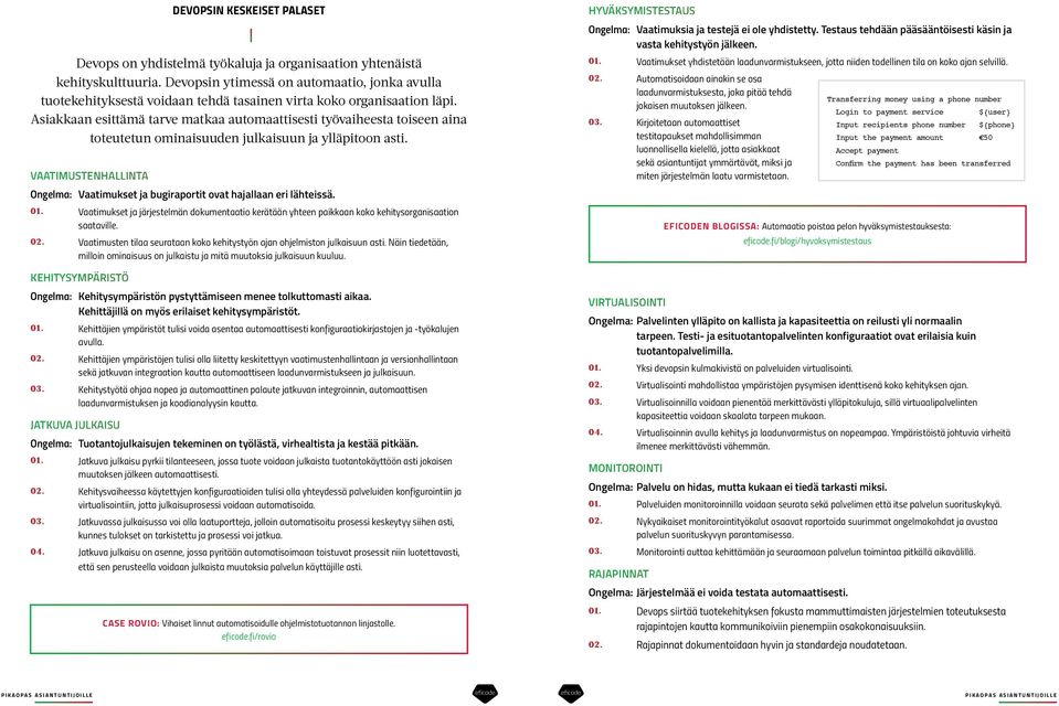 Asiakkaan esittämä tarve matkaa automaattisesti työvaiheesta toiseen aina toteutetun ominaisuuden julkaisuun ja ylläpitoon asti.