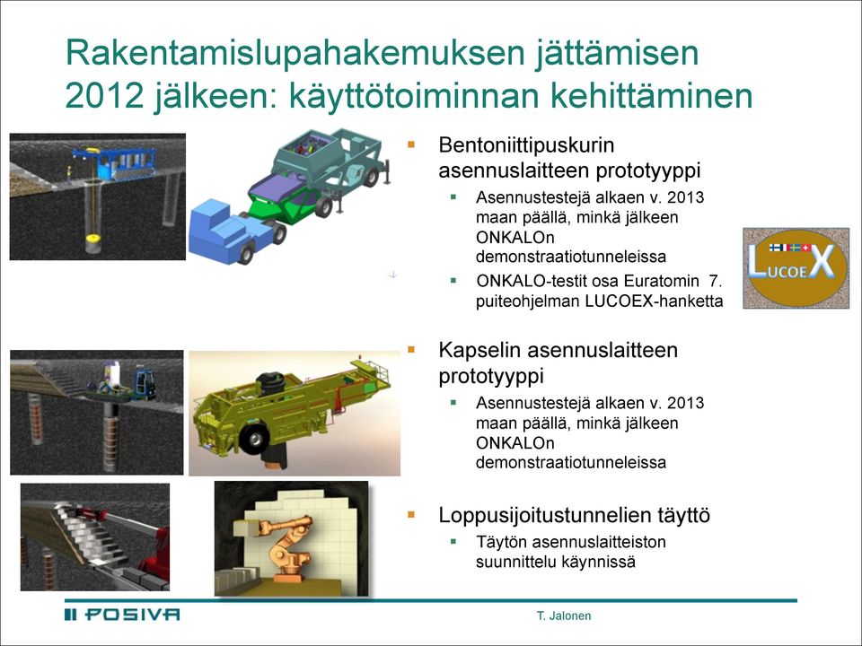 2013 maan päällä, minkä jälkeen ONKALOn demonstraatiotunneleissa ONKALO-testit osa Euratomin 7.