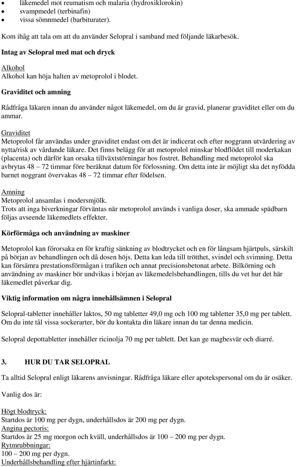 Graviditet och amning Rådfråga läkaren innan du använder något läkemedel, om du är gravid, planerar graviditet eller om du ammar.