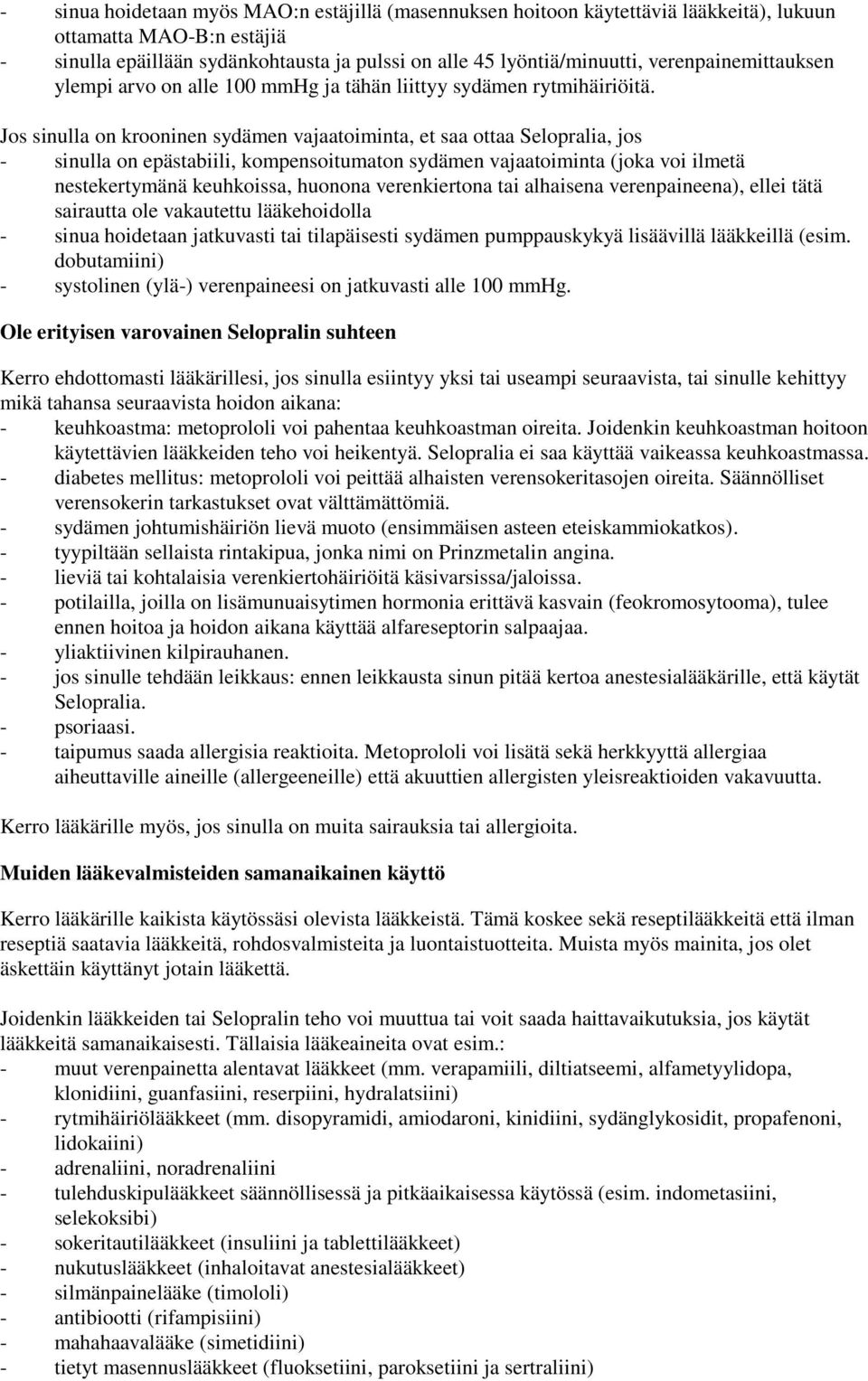 Jos sinulla on krooninen sydämen vajaatoiminta, et saa ottaa Selopralia, jos - sinulla on epästabiili, kompensoitumaton sydämen vajaatoiminta (joka voi ilmetä nestekertymänä keuhkoissa, huonona