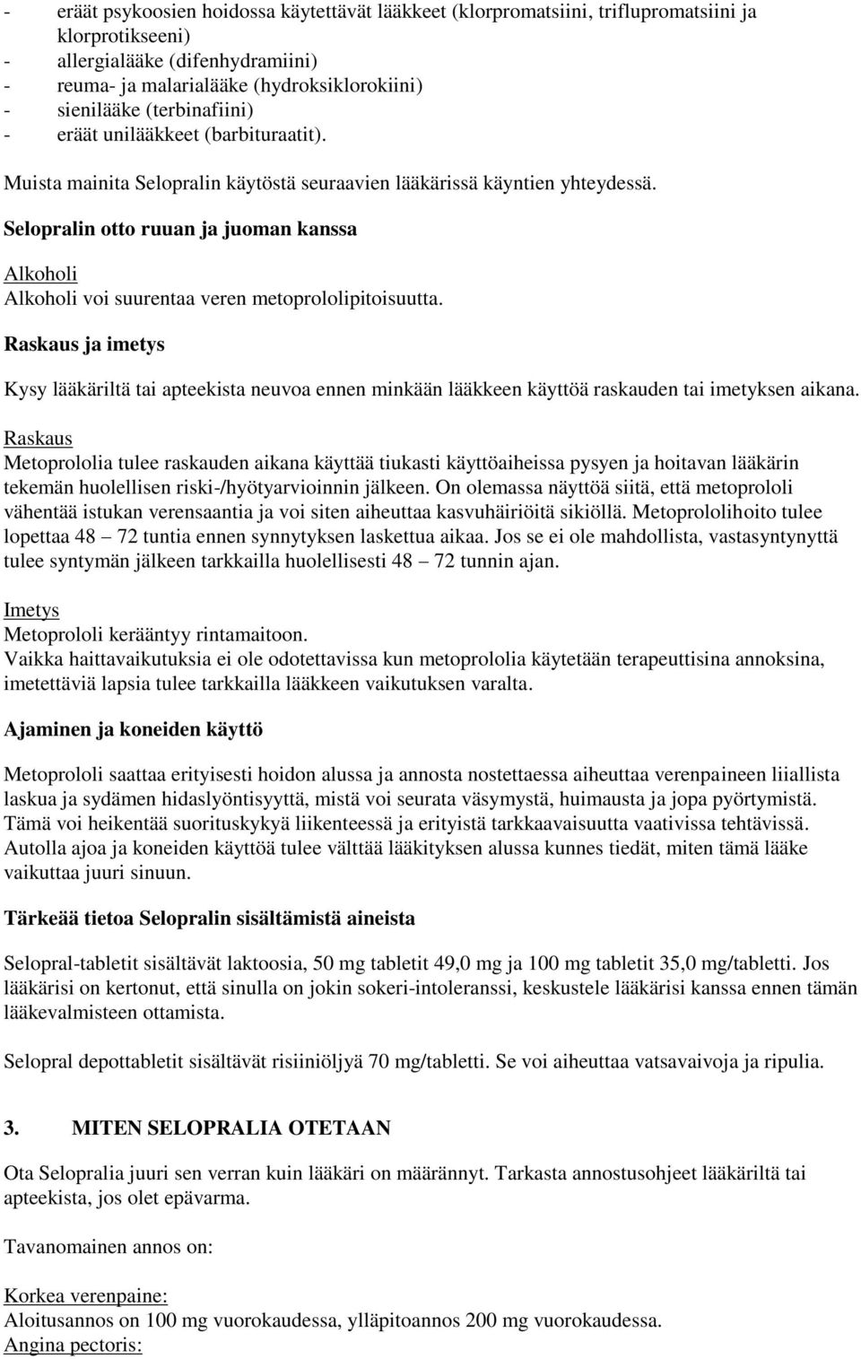 Selopralin otto ruuan ja juoman kanssa Alkoholi Alkoholi voi suurentaa veren metoprololipitoisuutta.