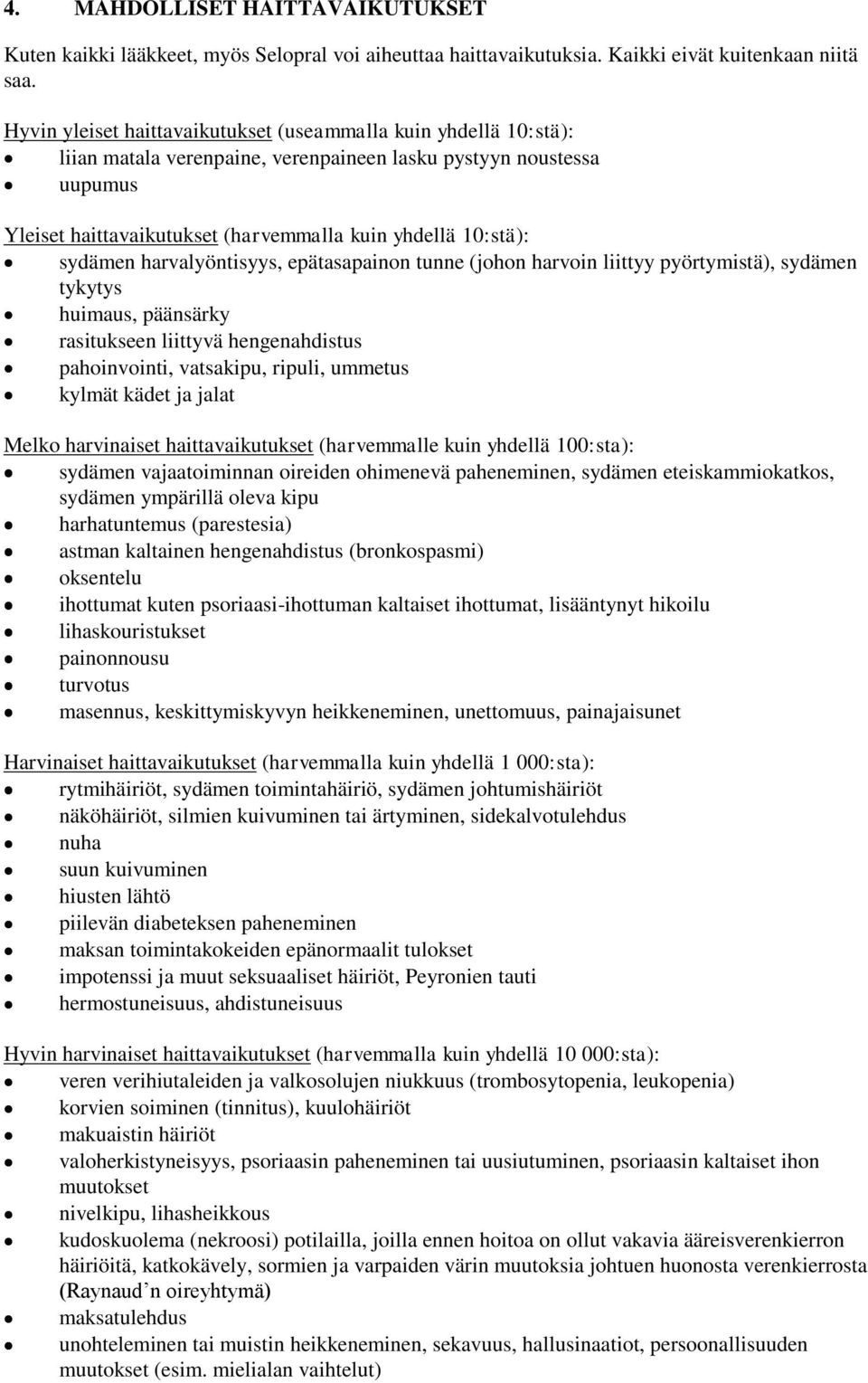 sydämen harvalyöntisyys, epätasapainon tunne (johon harvoin liittyy pyörtymistä), sydämen tykytys huimaus, päänsärky rasitukseen liittyvä hengenahdistus pahoinvointi, vatsakipu, ripuli, ummetus