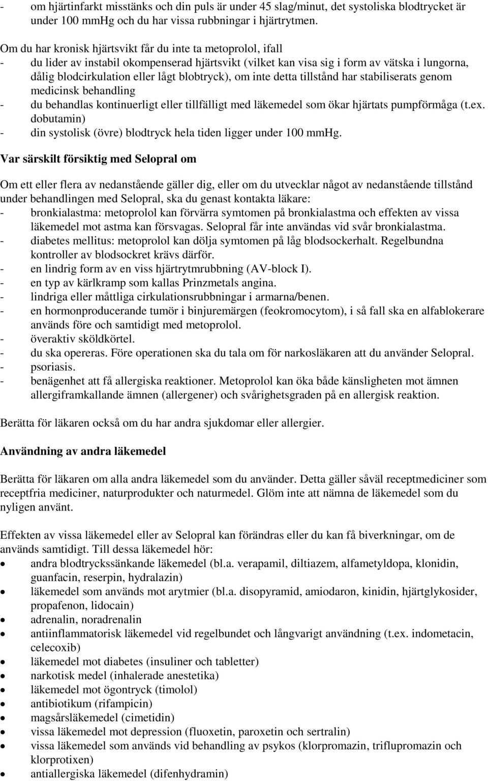 blobtryck), om inte detta tillstånd har stabiliserats genom medicinsk behandling - du behandlas kontinuerligt eller tillfälligt med läkemedel som ökar hjärtats pumpförmåga (t.ex.