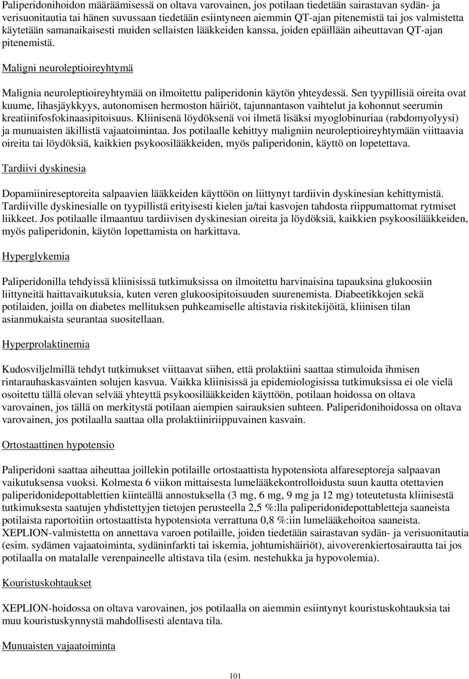 Maligni neuroleptioireyhtymä Malignia neuroleptioireyhtymää on ilmoitettu paliperidonin käytön yhteydessä.