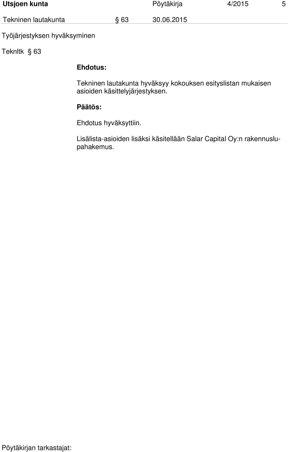 kokouksen esityslistan mukaisen asioiden käsittelyjärjestyksen.