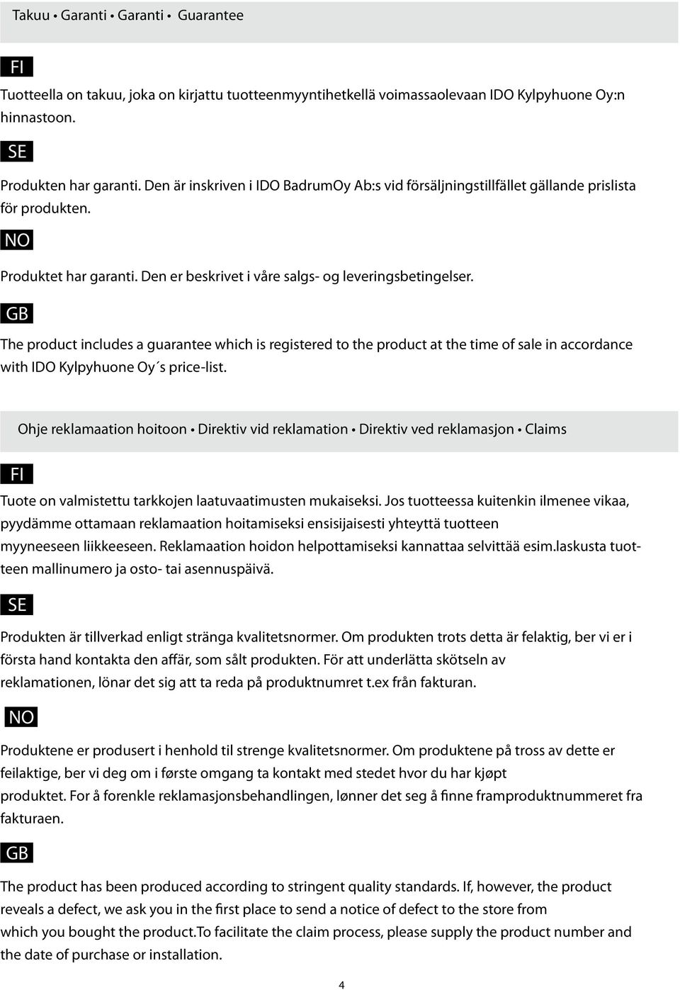 GB The product includes a guarantee which is registered to the product at the time of sale in accordance with IDO Kylpyhuone Oy s price-list.