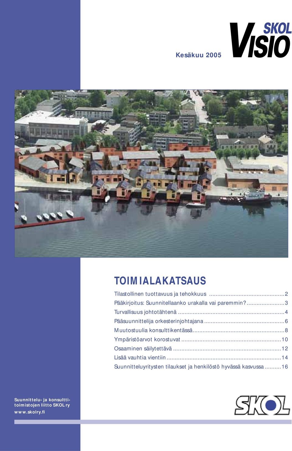 ..4 Pääsuunnittelija orkesterinjohtajana...6 Muutostuulia konsulttikentässä...8 Ympäristöarvot korostuvat.