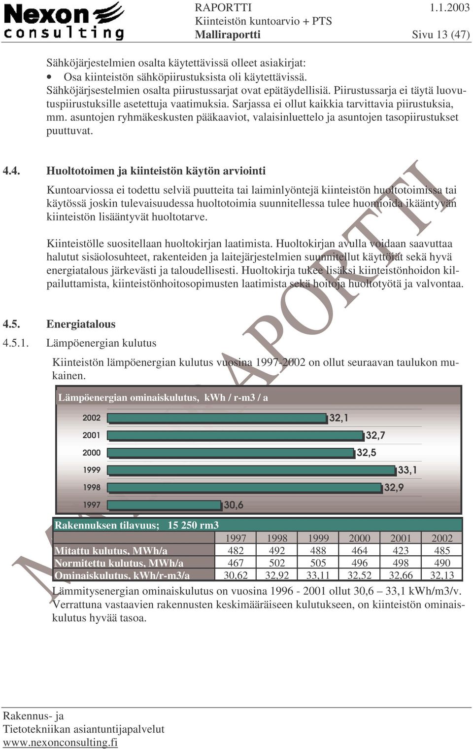 asuntojen ryhmäkeskusten pääkaaviot, valaisinluettelo ja asuntojen tasopiirustukset puuttuvat. 4.