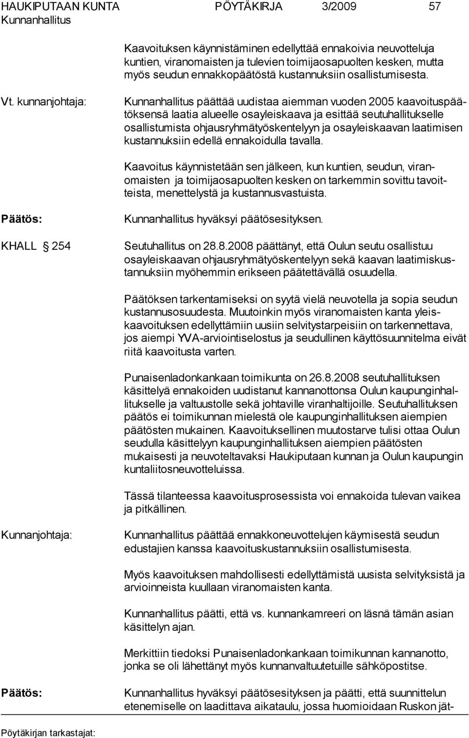 kunnanjohtaja: päättää uudistaa aiemman vuoden 2005 kaa voi tus päätöksensä laatia alueelle osayleiskaava ja esit tää seutuhallituksel le osal lis tu mis ta ohjausryhmätyöskentelyyn ja osayleiskaavan