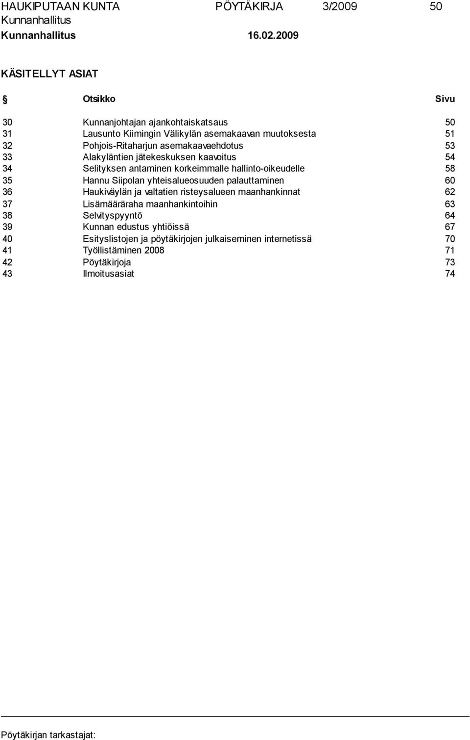 asemakaavaehdotus 53 33 Alakyläntien jätekeskuksen kaavoitus 54 34 Selityksen antaminen korkeimmalle hallinto-oikeudelle 58 35 Hannu Siipolan yhteisalueosuuden