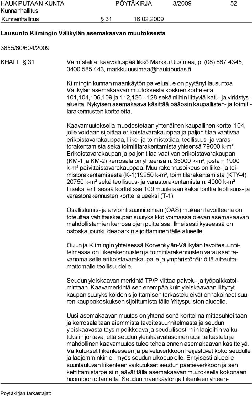 fi Kiimingin kunnan maankäytön palvelualue on pyytänyt lausuntoa Välikylän asemakaavan muutoksesta koskien kortteleita 101,104,106,109 ja 112,126-128 sekä niihin liittyviä katu- ja vir kis tysalu