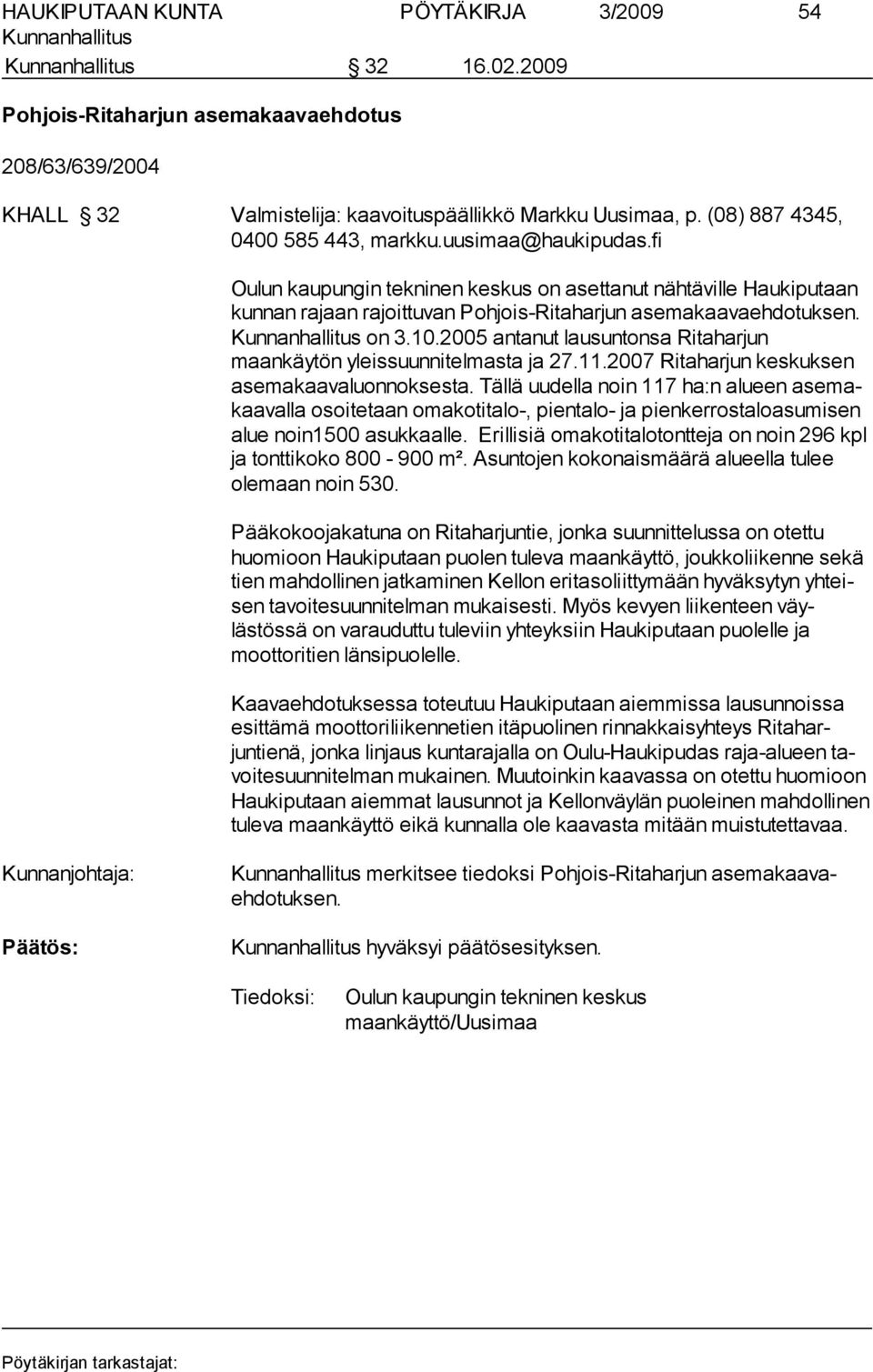 on 3.10.2005 antanut lausuntonsa Ri ta harjun maankäytön yleissuunni telmasta ja 27.11.2007 Ritahar jun kes kuk sen asemakaavaluonnok sesta.