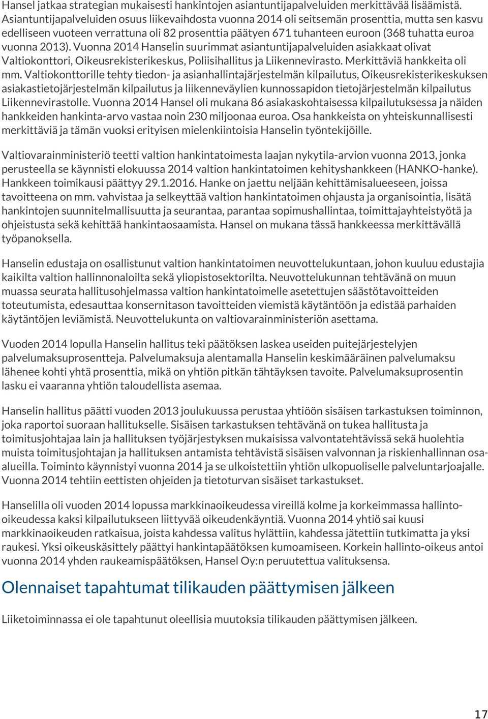 vuonna 2013). Vuonna 2014 Hanselin suurimmat asiantuntijapalveluiden asiakkaat olivat Valtiokonttori, Oikeusrekisterikeskus, Poliisihallitus ja Liikennevirasto. Merkittäviä hankkeita oli mm.